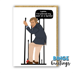 Alan Partridge Card Lynne, I've pierced my foot on a spike!"