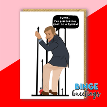 Load image into Gallery viewer, Alan Partridge Card Lynne, I&#39;ve pierced my foot on a spike!&quot;